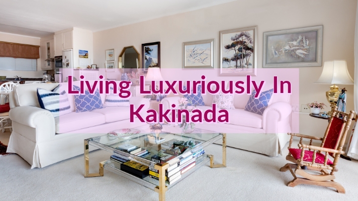 Living Luxuriously In KaKinada